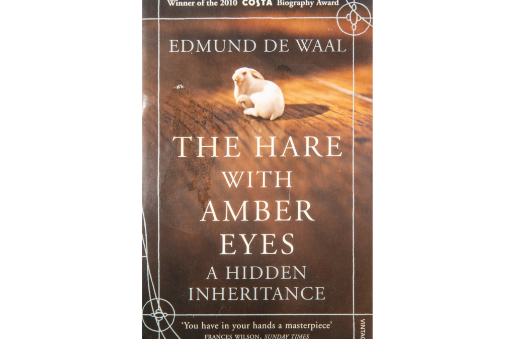 The Hare With Amber Eyes – A Hidden Inheritance BY Edmund de Waal